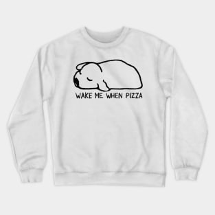 Wake me when pizza Crewneck Sweatshirt